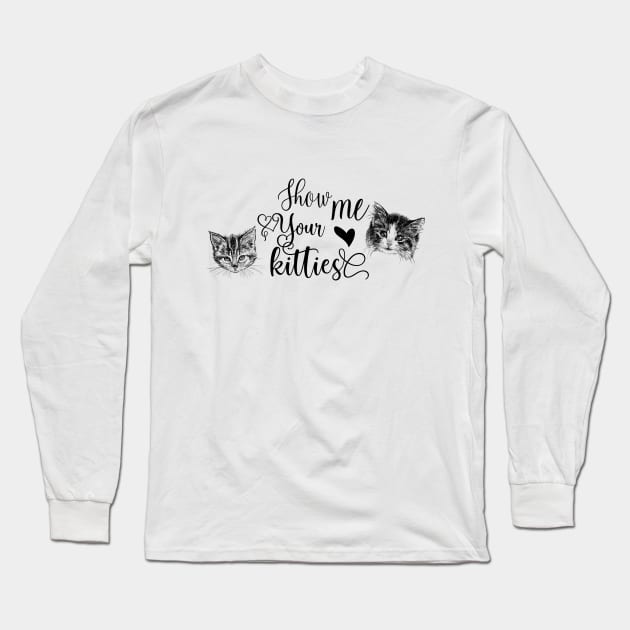 Show Me Your Kitties Long Sleeve T-Shirt by Biophilia